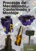 procesos de mecanizado, conformado y montaje-enrique ortea varela-9788461524907 procesos de mecanizado, conformado y montaje-enrique ortea varela-9788461524907