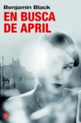 en busca de april (serie quirke 3)-benjamin black-9788466326407 en busca de april (serie quirke 3)-benjamin black-9788466326407