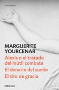 alexis o el tratado del inútil combate / el denario del sueño / el tiro de gracia (ebook)-marguerite yourcenar-9788466344807 alexis o el tratado del inútil combate / el denario del sueño / el tiro de gracia (ebook)-marguerite yourcenar-9788466344807