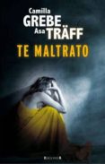 te maltrato-camilla grebe-asa traff-9788466647007 te maltrato-camilla grebe-asa traff-9788466647007