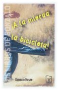 a la mierda la bicicleta-gonzalo moure-9788467509007 a la mierda la bicicleta-gonzalo moure-9788467509007