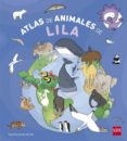 atlas de animales de lila-teresa tellechea mora-9788467557107 atlas de animales de lila-teresa tellechea mora-9788467557107
