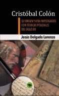 cristobal colon - su origen y vida investigados con tecnicas policiales del siglo xxi (ebook)-9788468629407 cristobal colon - su origen y vida investigados con tecnicas policiales del siglo xxi (ebook)-9788468629407