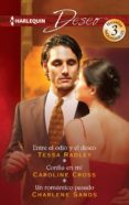 entre el odio y el deseo; confia en mi; un romantico pasado-tessa radley-caroline cross-9788468767307 entre el odio y el deseo; confia en mi; un romantico pasado-tessa radley-caroline cross-9788468767307