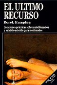 el ultimo recurso: cuestiones practicas sobre autoliberacion y su icidio asistido para moribundos-derek humphry-9788472235007 el ultimo recurso: cuestiones practicas sobre autoliberacion y su icidio asistido para moribundos-derek humphry-9788472235007
