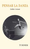 pensar la danza-delfin colome-9788475068107 pensar la danza-delfin colome-9788475068107