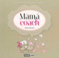 mama coach: una guia esencial para madres y padres-marta martinez-9788475568607 mama coach: una guia esencial para madres y padres-marta martinez-9788475568607
