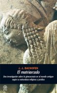el matriarcado: una investigacion sobre la ginecocracia en el mun do antiguo segun su naturaleza religiosa y juridica (2ª ed.)-johann jakob bachofen-9788476001707 el matriarcado: una investigacion sobre la ginecocracia en el mun do antiguo segun su naturaleza religiosa y juridica (2ª ed.)-johann jakob bachofen-9788476001707