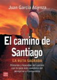 el camino de santiago: la ruta sagrada-juan garcia atienza-juan g. atienza-9788479270407 el camino de santiago: la ruta sagrada-juan garcia atienza-juan g. atienza-9788479270407