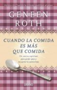 cuando la comida es mas que comida: un camino espiritual para per der peso y recuperar la autoestima-geneen roth-9788479537807 cuando la comida es mas que comida: un camino espiritual para per der peso y recuperar la autoestima-geneen roth-9788479537807