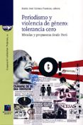 periodismo y violencia de genero: tolerancia cero. miradas y prop uestas desde peru-maria jose gamez fuentes-9788480217507 periodismo y violencia de genero: tolerancia cero. miradas y prop uestas desde peru-maria jose gamez fuentes-9788480217507