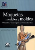 maquetas, modelos y moldes: materiales y tecnicas para dar forma a las ideas (3ª ed)-jose luis navarro lizandra-9788480218207 maquetas, modelos y moldes: materiales y tecnicas para dar forma a las ideas (3ª ed)-jose luis navarro lizandra-9788480218207