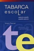 diccionario escolar: tabarca escolar valencia-castella/ castella / castella-valencia diccionari d us i aprenentatge-vicente pascual-9788480253307 diccionario escolar: tabarca escolar valencia-castella/ castella / castella-valencia diccionari d us i aprenentatge-vicente pascual-9788480253307