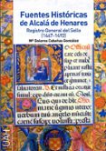 fuentes historicas de alcala de henares registro general del sell o (1467-1492)-mª dolores cabañas gonzalez-9788481388107 fuentes historicas de alcala de henares registro general del sell o (1467-1492)-mª dolores cabañas gonzalez-9788481388107