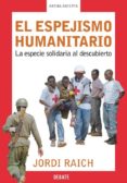 el espejismo humanitario: la especie solidaria al descubierto-jordi raich-9788483065907 el espejismo humanitario: la especie solidaria al descubierto-jordi raich-9788483065907