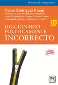 diccionario politicamente incorrecto (3ª edicion)-carlos rodriguez braun-9788483560907 diccionario politicamente incorrecto (3ª edicion)-carlos rodriguez braun-9788483560907