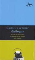 como escribir dialogos: el arte de desarrollar el dialogo en la n ovela o el cuento-silvia adela kohan-9788484280507 como escribir dialogos: el arte de desarrollar el dialogo en la n ovela o el cuento-silvia adela kohan-9788484280507