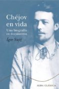 chejov en vida: una biografia en documentos-igor sujij-9788484285007 chejov en vida: una biografia en documentos-igor sujij-9788484285007