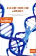 deconstruyendo a darwin: los enigmas de la evolucion a la luz de la nueva genetica-javier sampedro-9788484329107 deconstruyendo a darwin: los enigmas de la evolucion a la luz de la nueva genetica-javier sampedro-9788484329107