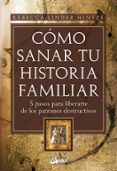 como sanar tu historia familiar: 5 pasos para liberarse de los pa trones destructivos-rebecca linder hintze-9788484452607 como sanar tu historia familiar: 5 pasos para liberarse de los pa trones destructivos-rebecca linder hintze-9788484452607