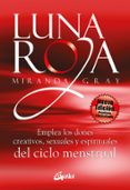 luna roja: emplea los dones creativos, sexuales y espirituales de los ciclos menstruales-miranda gray-9788484453307 luna roja: emplea los dones creativos, sexuales y espirituales de los ciclos menstruales-miranda gray-9788484453307