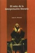 el mito de la interpretacion literaria-jesus g. maestro-9788484891307 el mito de la interpretacion literaria-jesus g. maestro-9788484891307