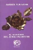 el misterio del aureo florecer-samael aun weor-9788488625007 el misterio del aureo florecer-samael aun weor-9788488625007