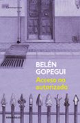 acceso no autorizado-belen gopegui-9788490322307 acceso no autorizado-belen gopegui-9788490322307