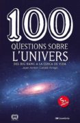 100 questions sobre l univers: del big bang a la cerca de la vida-joan anton catala amigo-9788490346907 100 questions sobre l univers: del big bang a la cerca de la vida-joan anton catala amigo-9788490346907