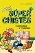 mini superchistes para contar a tus amigos (mini superchistes 2)-alex lopez-pau clua sarro-9788490434307 mini superchistes para contar a tus amigos (mini superchistes 2)-alex lopez-pau clua sarro-9788490434307