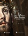 el greco en el laberinto: escenas de la pasion-pedro miguel ibañez martinez-9788490441107 el greco en el laberinto: escenas de la pasion-pedro miguel ibañez martinez-9788490441107