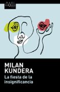 la fiesta de la insignificancia-milan kundera-9788490661307 la fiesta de la insignificancia-milan kundera-9788490661307