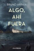 algo, ahí fuera-bruno arpaia-9788491045007 algo, ahí fuera-bruno arpaia-9788491045007