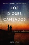los dioses cansados-andres perez dominguez-9788491046707 los dioses cansados-andres perez dominguez-9788491046707