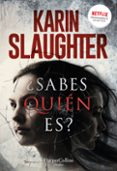 ¿sabes quien es?-karin slaughter-9788491393207 ¿sabes quien es?-karin slaughter-9788491393207
