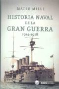 historia naval de la gran guerra (1914-1918)-mille mateo-9788492400607 historia naval de la gran guerra (1914-1918)-mille mateo-9788492400607