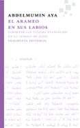 el arameo en sus labios-abdelmumin aya-9788492416707 el arameo en sus labios-abdelmumin aya-9788492416707