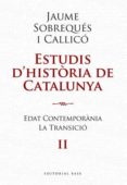 estudis d historia de catalunya ii: edat contemporanea la transic io-jaume sobreques-9788492437207 estudis d historia de catalunya ii: edat contemporanea la transic io-jaume sobreques-9788492437207