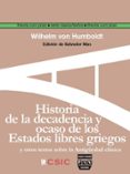 historia de la decadencia y ocaso de los estados libres griegos: y otros textos sobre la antigüedad clasica-wilhelm von humboldt-9788492751907 historia de la decadencia y ocaso de los estados libres griegos: y otros textos sobre la antigüedad clasica wilhelm von humboldt 9788492751907