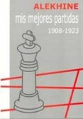 mis mejores partidas 1908-1923-alexander alekhine-9788493213107 mis mejores partidas 1908 1923 alexander alekhine 9788493213107