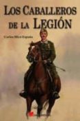 los caballeros de la legion-carlos mico españa-9788493750107 los caballeros de la legion-carlos mico españa-9788493750107