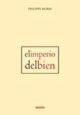 el imperio del bien-philippe muray-9788494052507 el imperio del bien-philippe muray-9788494052507