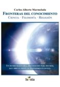 fronteras del conocimiento ciencia-filosofia-religion-carlos a. marmelada-9788494182907 fronteras del conocimiento ciencia-filosofia-religion-carlos a. marmelada-9788494182907