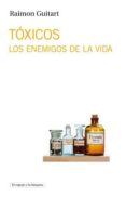 toxicos: los enemigos de la vida-raimon guitart-9788494190407 toxicos: los enemigos de la vida-raimon guitart-9788494190407