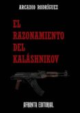 el razonamiento del kalashnikov-arcadio rodriguez-9788494258107 el razonamiento del kalashnikov-arcadio rodriguez-9788494258107