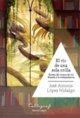 el río de una sola orilla-jose antonio lopez hidalgo-9788494400407 el río de una sola orilla-jose antonio lopez hidalgo-9788494400407