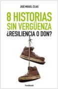 8 historias sin vergüenza ¿resiliencia o don?-jose miguel cejas-9788494465307 8 historias sin vergüenza ¿resiliencia o don?-jose miguel cejas-9788494465307
