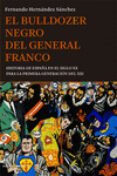 el bulldozer negro del general franco: historia de españa en el siglo xx para la primera generacion-fernando hernandez sanchez-9788494495007 el bulldozer negro del general franco: historia de españa en el siglo xx para la primera generacion-fernando hernandez sanchez-9788494495007