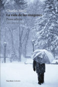 la vida de las imágenes-charles simic-9788494740107 la vida de las imágenes-charles simic-9788494740107