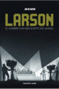 larson: el hombre con mas suerte del mundo-javi de castro-9788494781407 larson: el hombre con mas suerte del mundo-javi de castro-9788494781407